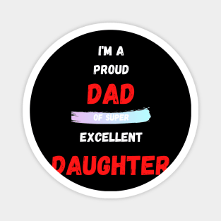 I'M A PROUD DAD OS SUPER EXCELLENT DAUGHTER Magnet